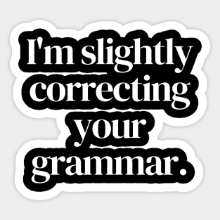 I'm slightly correcting your grammar Sticker